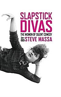Slapstick Divas: The Women of Silent Comedy (hardback) (Hardcover)