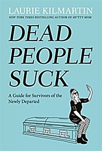 Dead People Suck: A Guide for Survivors of the Newly Departed (Hardcover)