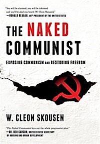 The Naked Communist: Exposing Communism and Restoring Freedom (Hardcover)