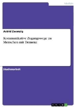 Kommunikative Zugangswege Zu Menschen Mit Demenz (Paperback)