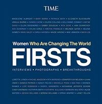 Firsts : women who are changing the world : interviews, photographs, breakthroughs