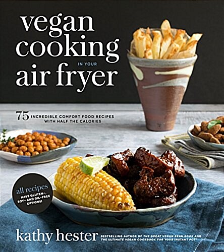 Vegan Cooking in Your Air Fryer: 75 Incredible Comfort Food Recipes with Half the Calories (Paperback)