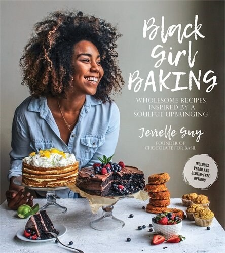 Black Girl Baking: Wholesome Recipes Inspired by a Soulful Upbringing (Paperback)