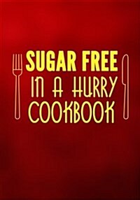 Sugar Free in a Hurry Cookbook: Blank Recipe Cookbook Journal V1 (Paperback)