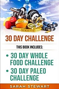 30 Day Challenge: 30 Day Whole Food Challenge, 30 Day Paleo Challenge (Paperback)