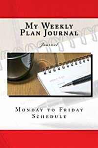 My Weekly Plan Journal: Monday to Friday Schedule 150 Pages Lined Journal (Paperback)