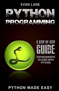 Python Programming: A Step by Step Beginners Guide to Code with Python (Paperback)