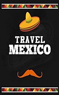 Travel Mexico: Blank Vacation Planner & Organizer (Paperback)