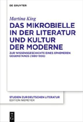 Das Mikrobielle in Der Literatur Und Kultur Der Moderne: Zur Wissensgeschichte Eines Ephemeren Gegenstands (1880-1930) (Hardcover)