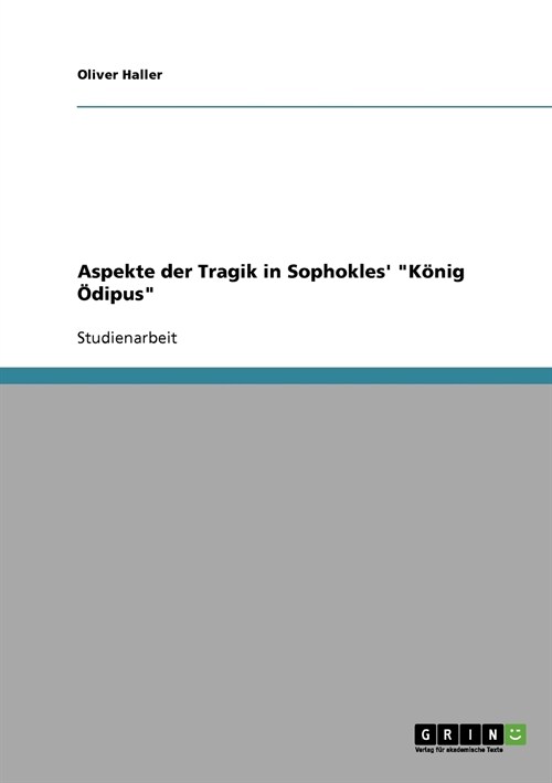 Aspekte der Tragik in Sophokles K?ig ?ipus (Paperback)