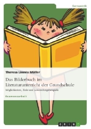 Das Bilderbuch im Literaturunterricht der Grundschule: M?lichkeiten, Ziele und Anwendungsbeispiele (Paperback)