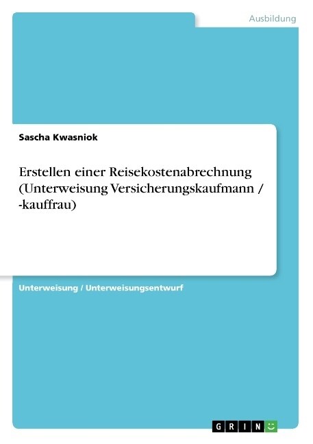 Erstellen Einer Reisekostenabrechnung (Unterweisung Versicherungskaufmann / -Kauffrau) (Paperback)