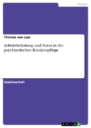 Arbeitsbelastung Und Stress in Der Psychiatrischen Krankenpflege (Paperback)