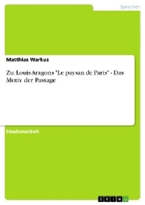 Zu: Louis Aragons Le paysan de Paris - Das Motiv der Passage (Paperback)