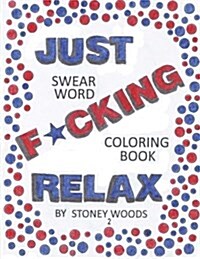 Swear Word Coloring Book: Just F*cking Relax 2 (Paperback)