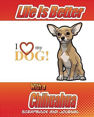 Life Is Better with a Chihuahua Scrapbook and Journal: Dog Vaccination Record, Puppy Baby Book and Memory Book (Paperback)