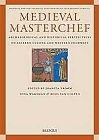 Medieval Masterchef: Archaeological and Historical Perspectives on Eastern Cuisine and Western Foodways (Paperback)