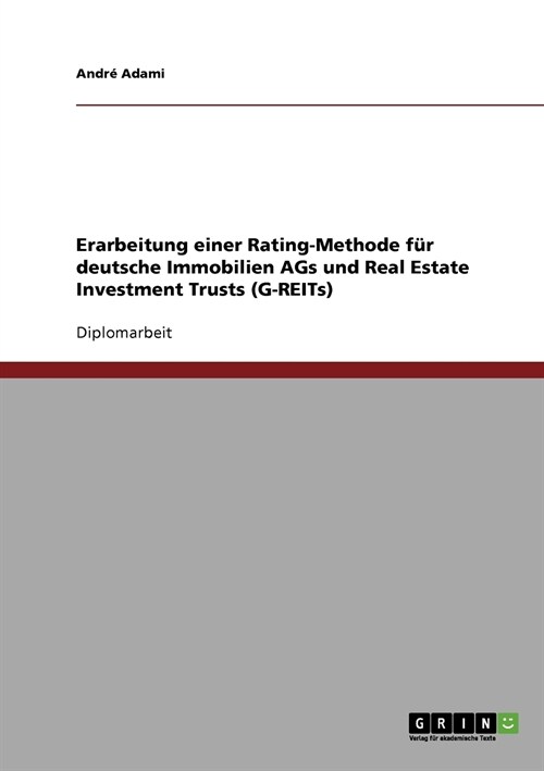 Erarbeitung einer Rating-Methode f? deutsche Immobilien AGs und Real Estate Investment Trusts (G-REITs) (Paperback)