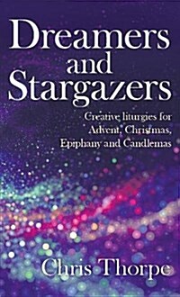 Dreamers and Stargazers : Creative Liturgies for Incarnational Worship (Paperback)