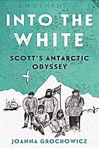 Into the White: Scotts Antarctic Odyssey (Paperback)
