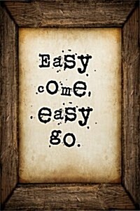 Easy Come, Easy Go: A 6 X 9 Lined Journal Notebook (Paperback)