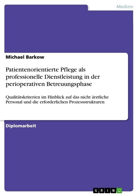 Patientenorientierte Pflege als professionelle Dienstleistung in der perioperativen Betreuungsphase: Qualit?skriterien im Hinblick auf das nicht ?zt (Paperback)