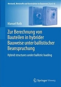 Zur Berechnung Von Bauteilen in Hybrider Bauweise Unter Ballistischer Beanspruchung: Hybrid Structures Under Ballistic Loading (Paperback, 1. Aufl. 2017)