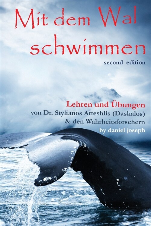 Mit Dem Wal Schwimmen: : Zeichen, Wunder und Heilungen: Lehren und ?ungen von Dr. Stylianos Atteshlis (Daskalos) & den Wahrheitsforschern (Paperback, Mit Dem Wal Sch)