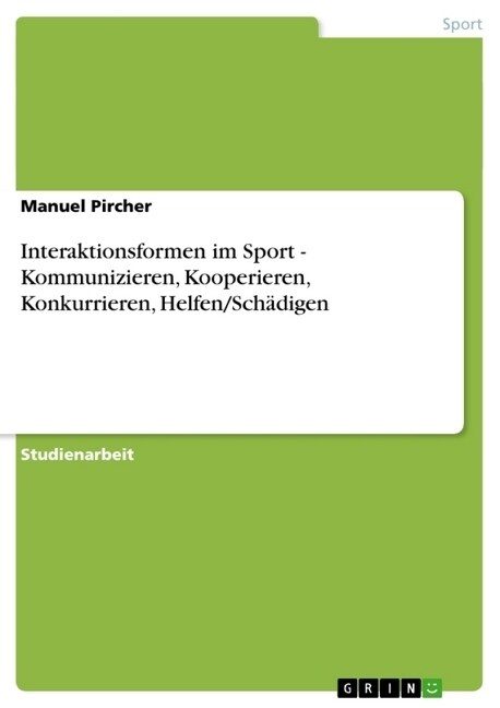 Interaktionsformen im Sport - Kommunizieren, Kooperieren, Konkurrieren, Helfen/Sch?igen (Paperback)