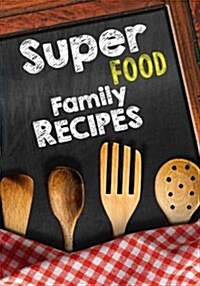 Superfood Family Recipes: Blank Recipe Cookbook Journal V2 (Paperback)