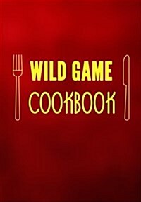 Wild Game Cookbook: Blank Recipe Cookbook Journal V1 (Paperback)