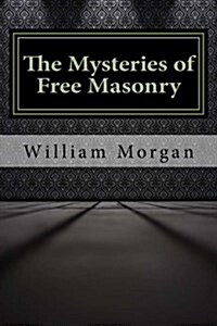 The Mysteries of Free Masonry (Paperback)