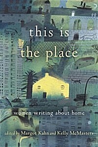 This Is the Place: Women Writing about Home (Paperback)