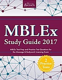 Mblex Study Guide 2017: Mblex Test Prep and Practice Test Questions for the Massage & Bodywork Licensing Exam (Paperback)