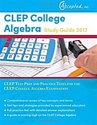 CLEP College Algebra Study Guide 2017: CLEP Test Prep and Practice Tests for the CLEP College Algebra Examination (Paperback)
