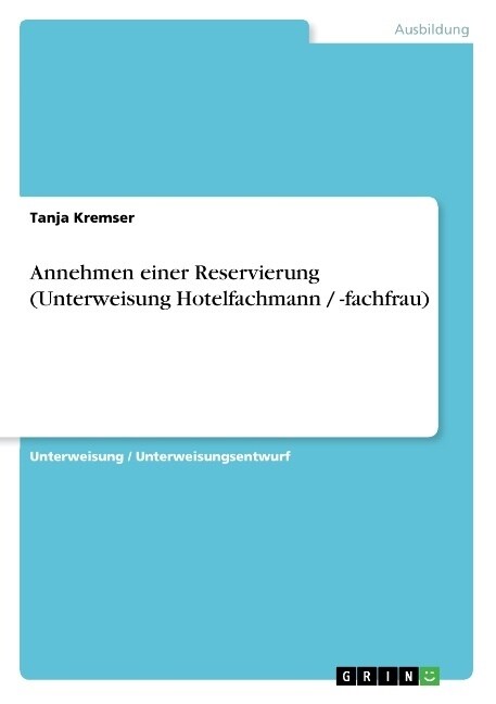 Annehmen Einer Reservierung (Unterweisung Hotelfachmann / -Fachfrau) (Paperback)