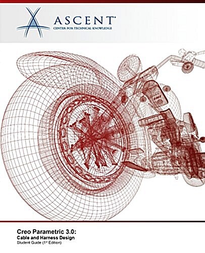 Creo Parametric 3.0: Cable and Harness Design (Paperback)