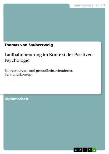 Laufbahnberatung im Kontext der Positiven Psychologie: Ein ressourcen- und gesundheitsorientiertes Beratungskonzept (Paperback)