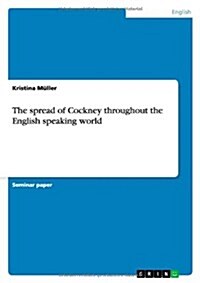 The Spread of Cockney Throughout the English Speaking World (Paperback)