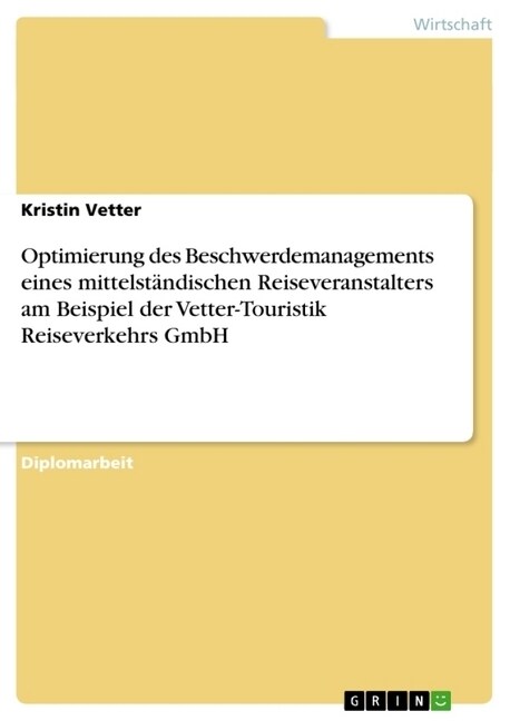 Optimierung des Beschwerdemanagements eines mittelst?dischen Reiseveranstalters: Am Beispiel der Vetter-Touristik Reiseverkehrs GmbH (Paperback)