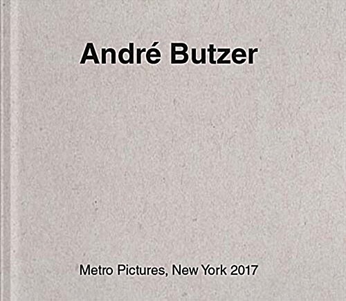 Andr?Butzer: Metro Pictures, New York 2017 (Paperback)