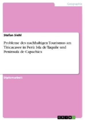 Probleme des nachhaltigen Tourismus am Titicacasee in Per? Isla de Taquile und Pen?sula de Capachica (Paperback)