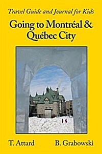 Going to Montreal & Quebec City: Travel Guide and Journal for Kids (Paperback)