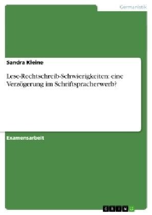 Lese-Rechtschreib-Schwierigkeiten: eine Verz?erung im Schriftspracherwerb? (Paperback)