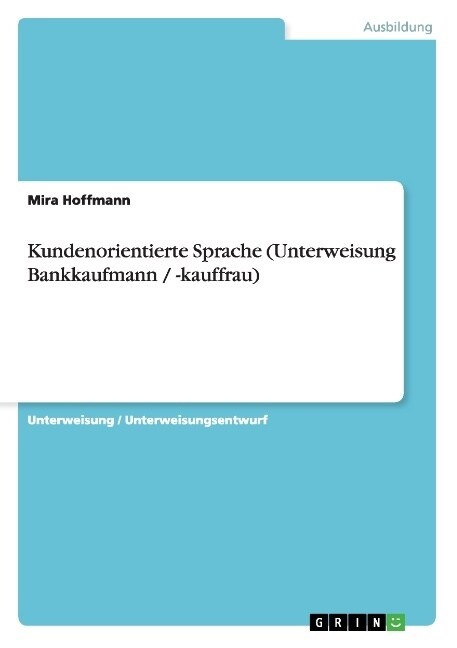 Kundenorientierte Sprache (Unterweisung Bankkaufmann / -Kauffrau) (Paperback)