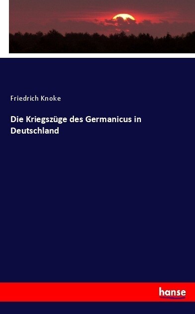 Die Kriegsz?e Des Germanicus in Deutschland (Paperback)