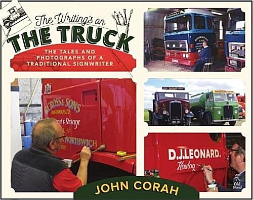 The Writings on the Truck : The Tales and Photographs of a Traditional Signwriter (Hardcover)