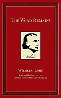 The Word Remains: Selected Writings on the Church Year and the Christian Life (Paperback)