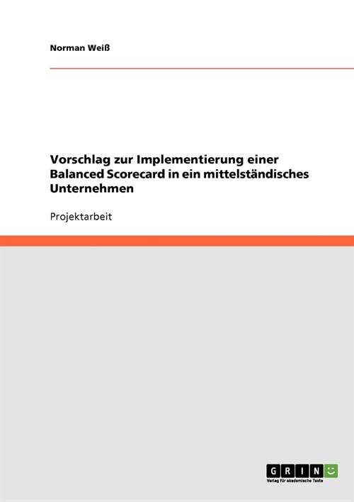 Vorschlag zur Implementierung einer Balanced Scorecard in ein mittelst?disches Unternehmen (Paperback)