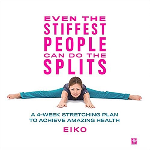 Even the Stiffest People Can Do the Splits: A 4-Week Stretching Plan to Achieve Amazing Health (Hardcover)